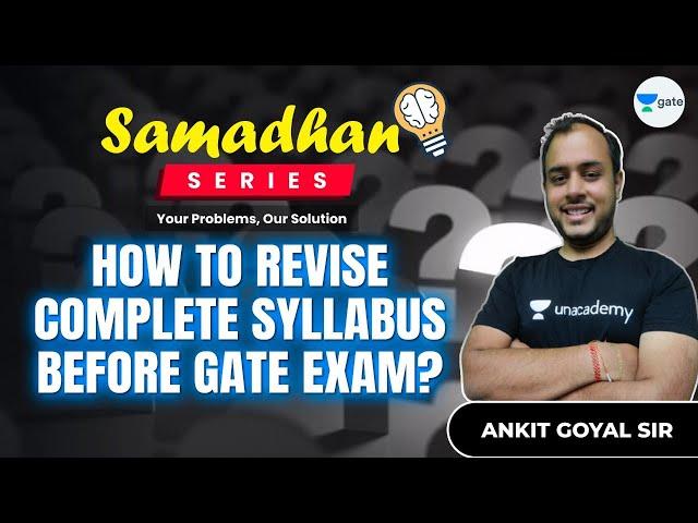 How to revise complete syllabus before GATE exam? | Samadhan Series | #AnkitGoyal