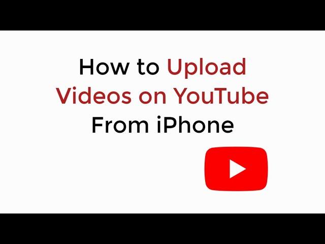 How to Upload Videos on YouTube from iPhone (2020)