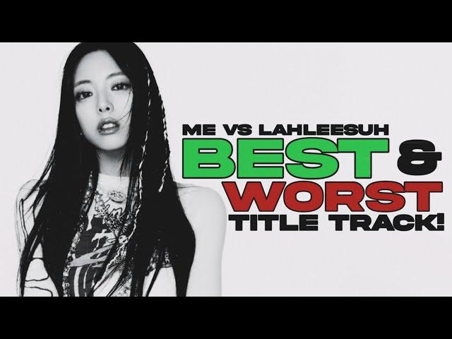 the BEST & WORST title track of each kpop group  me vs ‎lahleesuh