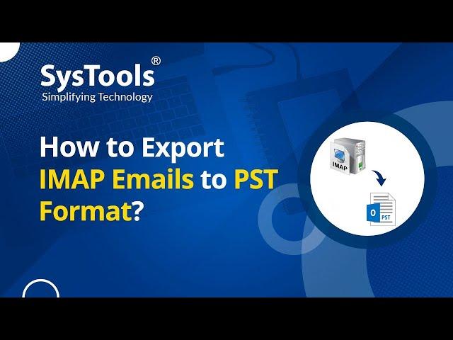 How to Export IMAP Emails to PST File Format?