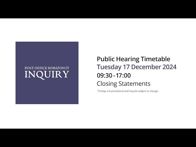 Closing Statements - Day 200 AM - 17 December 2024 - Post Office Horizon IT Inquiry