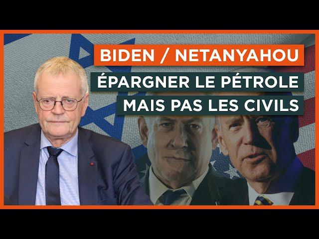 Biden / Netanyahou : épargner le pétrole mais pas les civils