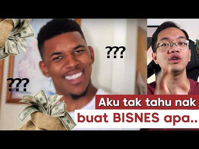 Saya tak tahu nak buat BISNES apa lah .. Tolong !