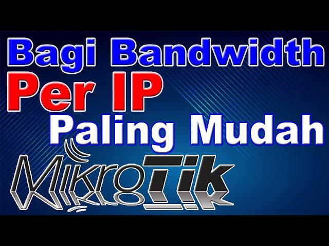 Cara Limit Bandwidth per ip di MikroTik | Cara Setting Mikrotik Limit Bandwidth per ip