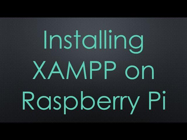 Installing XAMPP on Raspberry Pi