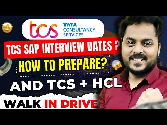 TCS SAP Interview Dates ? and TCS + HCL  Walk In Drive