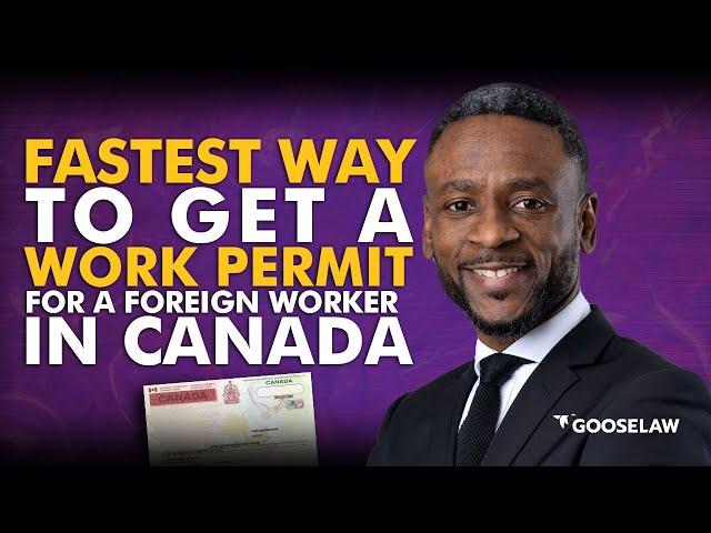 Fastest Way To Get A Work Permit For A Foreign Worker In Canada