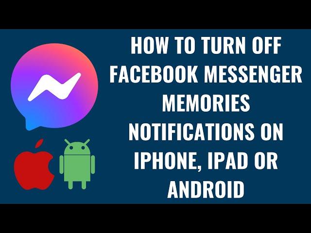 How to Turn Off Facebook Messenger Memories Notifications on iPhone, iPad or Android