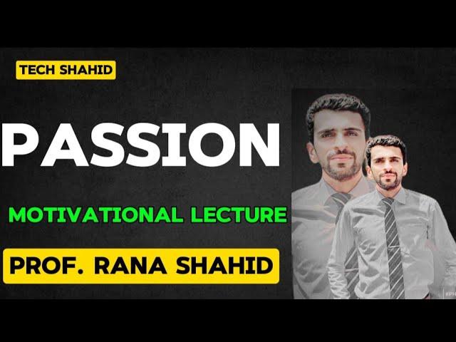 Passion||Motivational speech||Tech Shahid||Prof.Rana Shahid