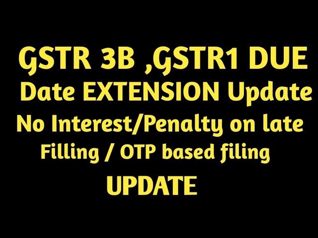 BIG UPDATE || GSTR3B DUE DATES  EXTENSION || WAIVE INTEREST PENALTY ON LATE PAYMENT