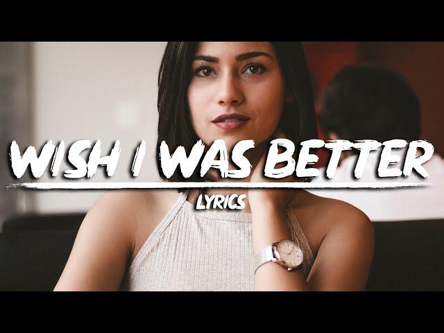 Kina - Wish I Was Better (Lyrics) feat. yaeow