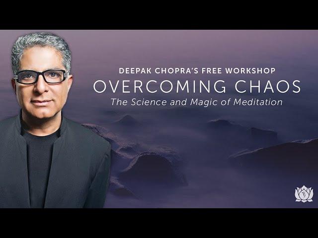 Free Overcoming Chaos Workshop with Deepak Chopra