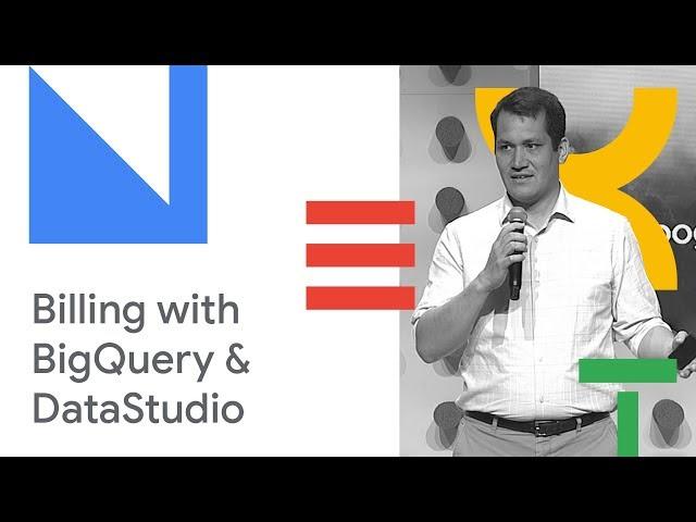 Diving into Your Billing Data with BigQuery and DataStudio (Cloud Next '18)