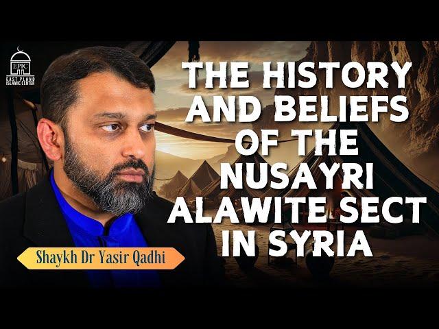 The History and Beliefs of the Nusayri/Alawite Sect | Shaykh Dr. Yasir Qadhi