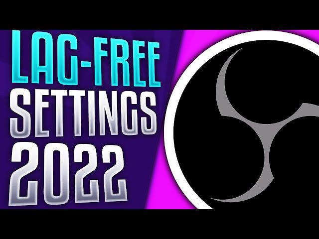 BEST OBS Settings for Streaming in 2022: NO Lag & High Quality