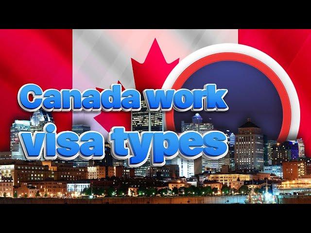 Canada Work visa types, requirements and eligibility principles