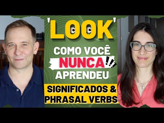 O verbo "LOOK" como você nunca aprendeu: os significados e phrasal verbs