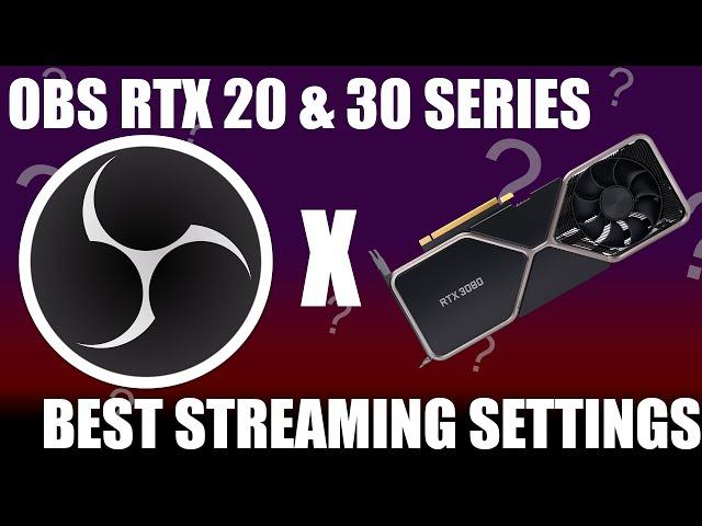 Best Streaming Settings RTX 20 and 30 series NVENC New