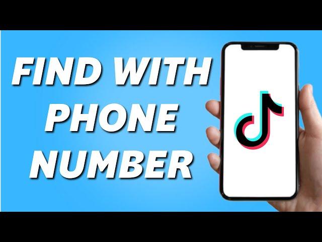 How to Find TikTok Account By Phone Number (Simple)