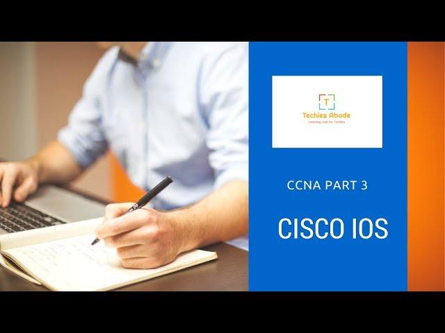 CCNA Part 3 || Cisco Internetwork Operating System