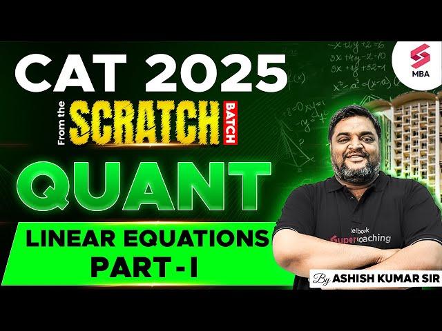 CAT 2025 Preparation | CAT QUANT Preparation | CAT Linear Equations Part - I | Ashish Kumar Sir