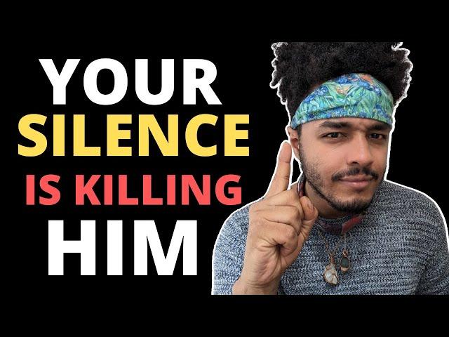 Your Silence Is Killing Him Inside... Here's Why