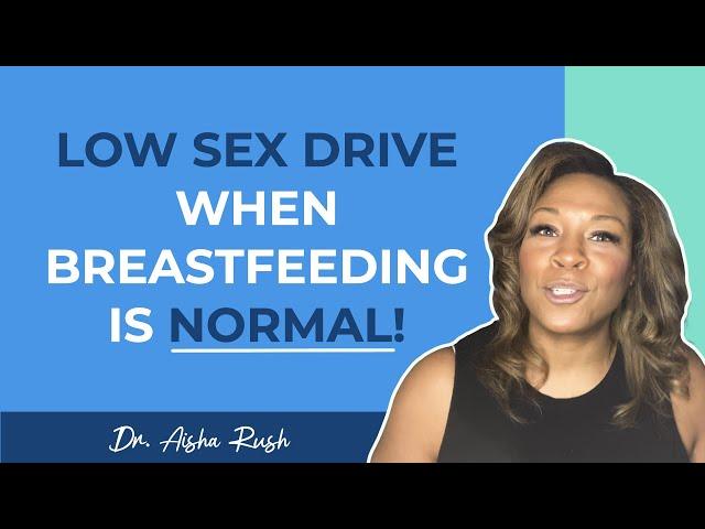 Low Libido When Breastfeeding Explained | Low Sex Drive While Breastfeeding