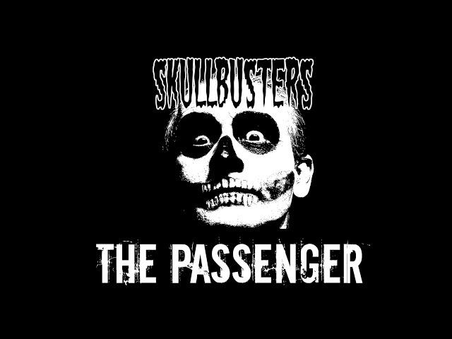 Skullbusters - The Passenger