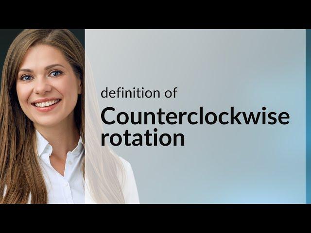 Counterclockwise rotation — what is COUNTERCLOCKWISE ROTATION definition