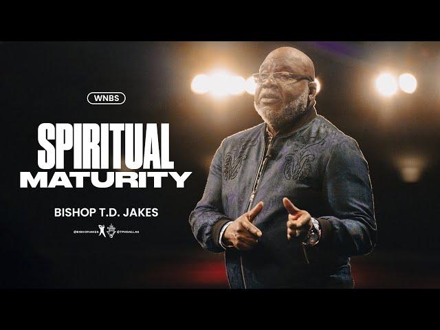 Spiritual Maturity - Bishop T.D. Jakes