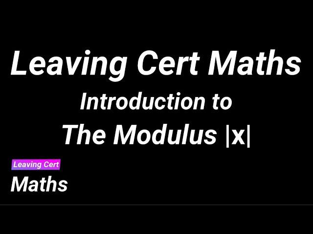 Leaving Cert Maths - The Modulus - An Introduction