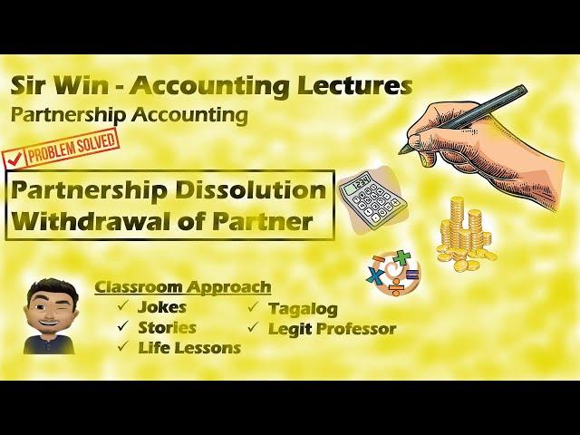 Lecture 05: Withdrawal of a Partner. Partnership Dissolution. [Partnership Accounting]