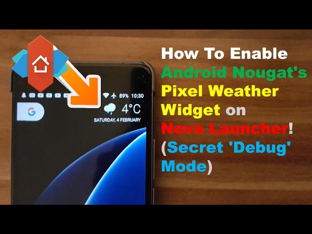 #1 How To Enable Android Nougat's Pixel Weather Widget on Nova Launcher! (Secret 'Debug' Mode)