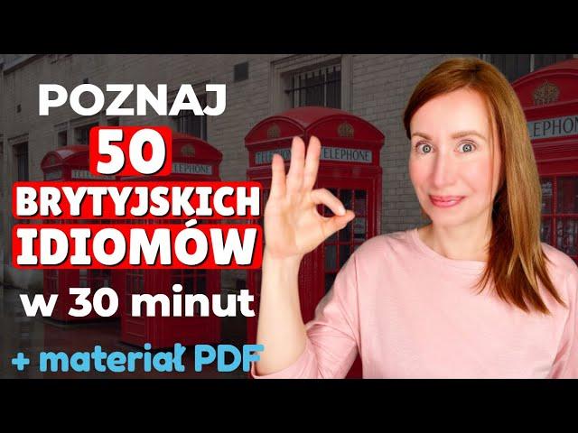 50 BRYTYJSKICH IDIOMÓW, które musisz znać.