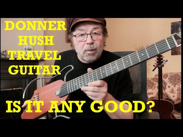 DONNER HUSH TRAVEL GUITAR - IS IT ANY GOOD?