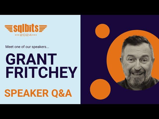 SQLBits Speaker Q&A - Grant Fritchey