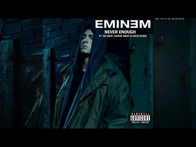 Eminem - Never Enough (Remix) (feat. 50 Cent, Kanye West & Nate Dogg)