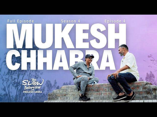 Mukesh Chhabra | Season 4 | Episode 4 | The Slow Interview with Neelesh Misra @MukeshChhabraCC