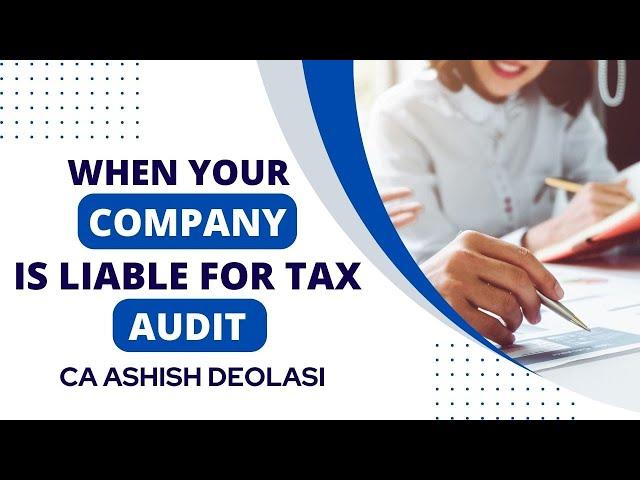 WHEN COMPANY IS LIABLE FOR TAX AUDIT |CA ASHISH DEOLASI|  #tax #taxation #taxaudit #business #ca