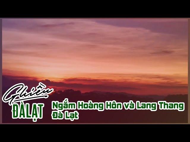 Ghiền Đà Lạt | Ngắm Hoàng Hôn và Lang Thang Đà Lạt