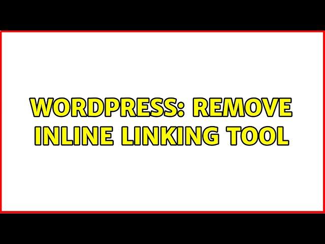 Wordpress: Remove inline linking tool