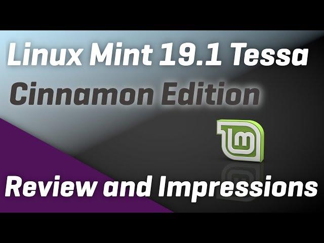 Linux Mint 19.1 Tessa - Cinnamon Edition - Review and Impressions