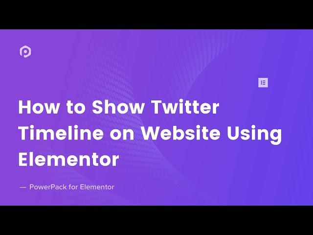 How to Create a Twitter Timeline Using Elementor | PowerPack Addon for Elementor