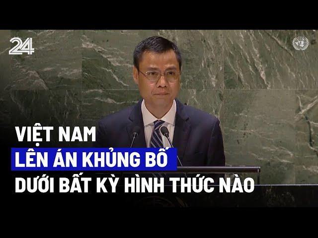 Việt Nam lên án khủng bố dưới bất kỳ hình thức nào | VTV24