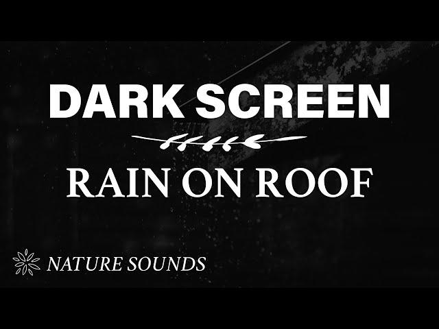 Rain on Roof Sounds for Sleeping - BLACK SCREEN | Dark Screen Rain Sound