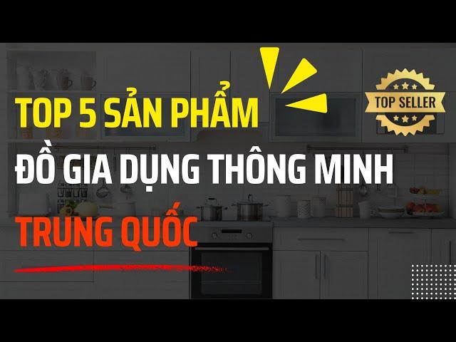 TOP 5 đồ GIA DỤNG THÔNG MINH - Sản phẩm từ TRUNG QUỐC được ƯA CHUỘNG