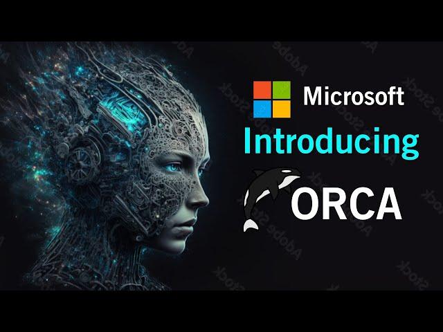 ORCA: Microsoft's Answer to Chat GPT-4's Superiority