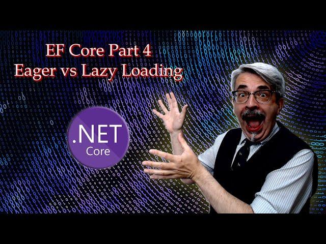 Entity Framework Core Part 4 - Eager vs Lazy Loading