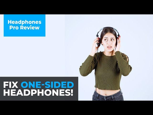 Headphones Only Work In One-Ear [FIX]