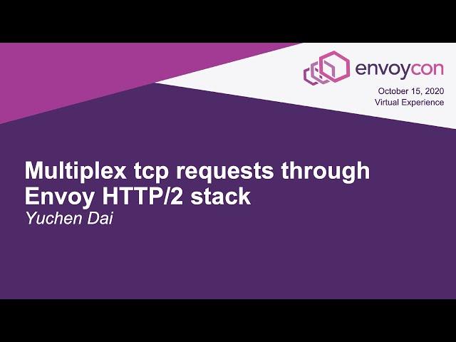 Multiplex tcp requests through Envoy HTTP/2 stack - Yuchen Dai